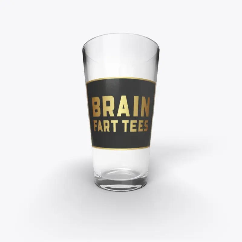 Brain Fart Tees (Glass)